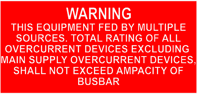 L - 0306 WARNING THIS EQUIPMENT FED BY MULTIPLE SOURCES. TOTAL RATING OF ALL OVERCURRENT DEVICES EXCLUDING MAIN SUPPLY OVERCURRENT DEVICES, SHALL NOT EXCEED AMPACITY OF BUSBAR